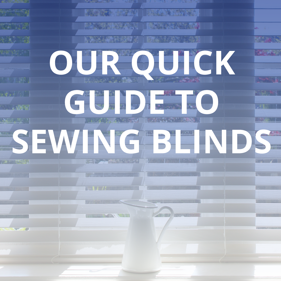 Our Quick Guide to Sewing Blinds