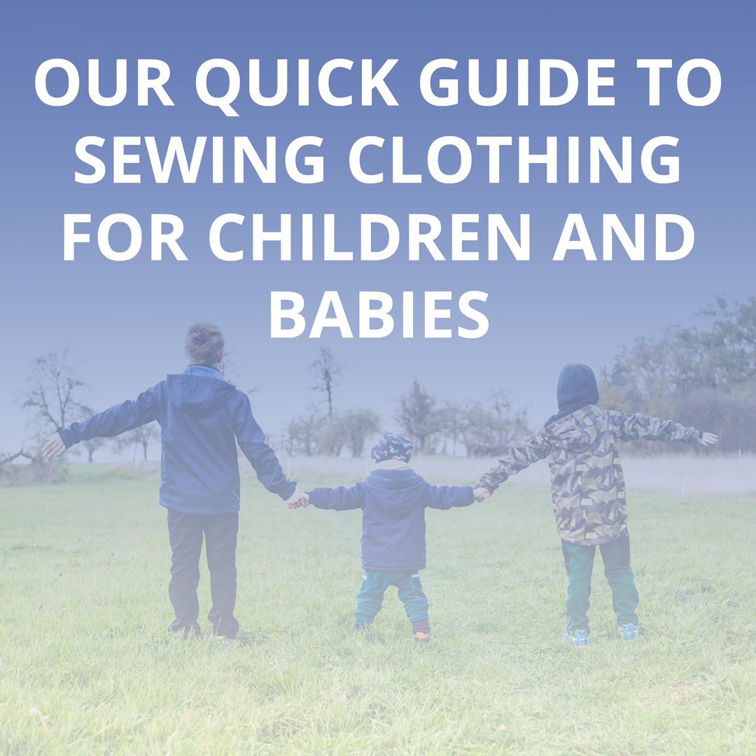 Our Quick Guide to Sewing Clothes for Children and Babies