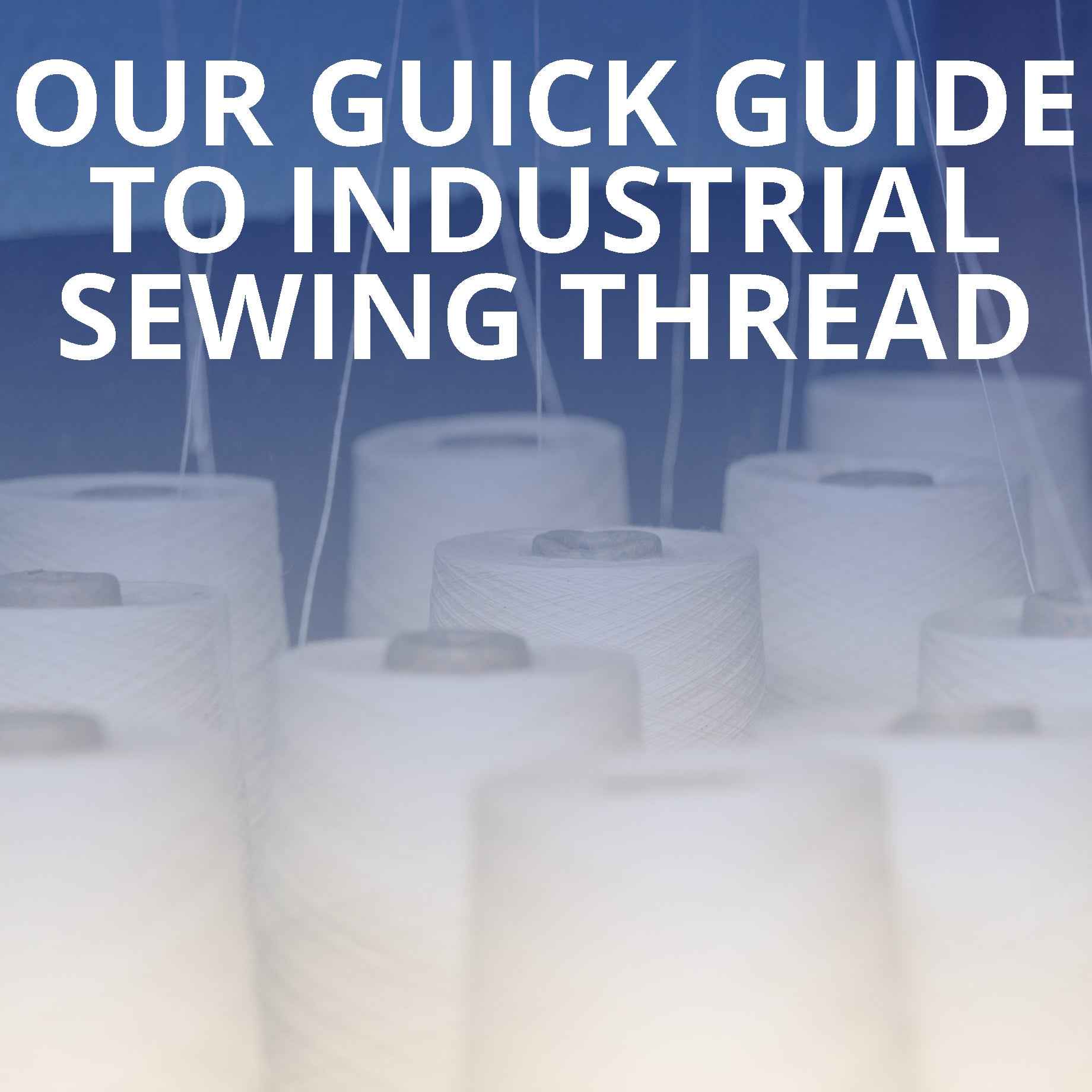 Our Quick Guide to Industrial Sewing Thread